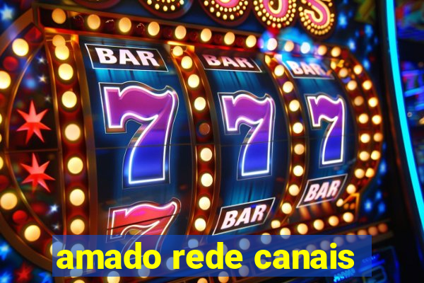 amado rede canais